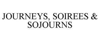 JOURNEYS, SOIREES & SOJOURNS trademark