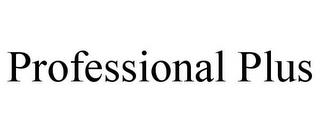 PROFESSIONAL PLUS trademark