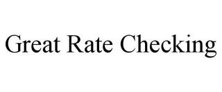 GREAT RATE CHECKING trademark