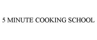 5 MINUTE COOKING SCHOOL trademark