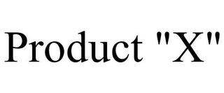 PRODUCT "X" trademark