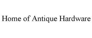 HOME OF ANTIQUE HARDWARE trademark