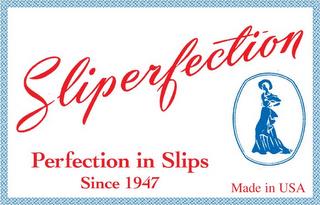 SLIPERFECTION -- PERFECTION IN SLIPS SINCE 1947 -- MADE IN USA trademark