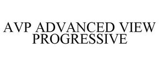 AVP ADVANCED VIEW PROGRESSIVE trademark