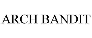 ARCH BANDIT trademark