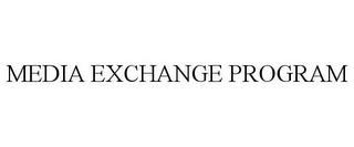 MEDIA EXCHANGE PROGRAM trademark