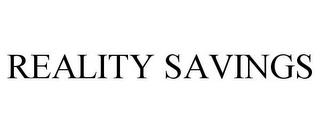 REALITY SAVINGS trademark