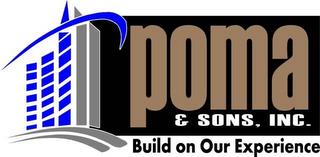 POMA & SONS, INC. BUILD ON OUR EXPERIENCE trademark