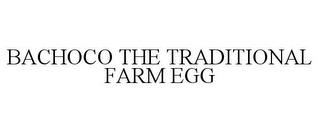 BACHOCO THE TRADITIONAL FARM EGG trademark