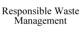 RESPONSIBLE WASTE MANAGEMENT trademark