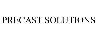 PRECAST SOLUTIONS trademark