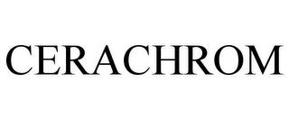 CERACHROM trademark