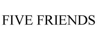 FIVE FRIENDS trademark