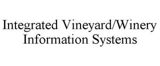 INTEGRATED VINEYARD/WINERY INFORMATION SYSTEMS trademark