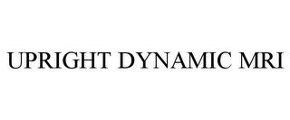 UPRIGHT DYNAMIC MRI trademark