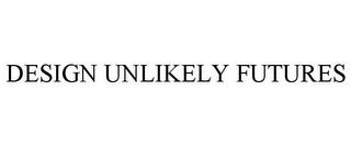 DESIGN UNLIKELY FUTURES trademark