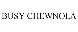 BUSY CHEWNOLA trademark