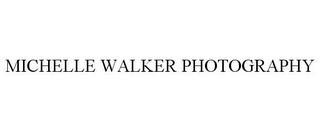 MICHELLE WALKER PHOTOGRAPHY trademark