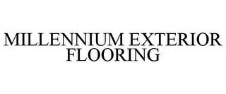 MILLENNIUM EXTERIOR FLOORING trademark