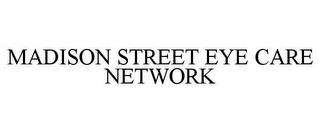 MADISON STREET EYE CARE NETWORK trademark