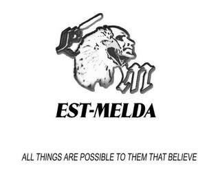 E M EST-MELDA ALL THINGS ARE POSSIBLE TO THEM THAT BELIEVE trademark