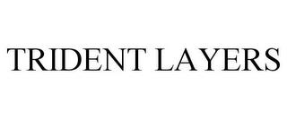 TRIDENT LAYERS trademark