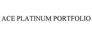 ACE PLATINUM PORTFOLIO trademark