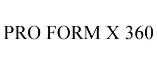 PRO FORM X 360 trademark