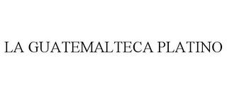 LA GUATEMALTECA PLATINO trademark