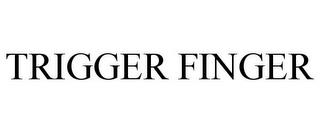 TRIGGER FINGER trademark