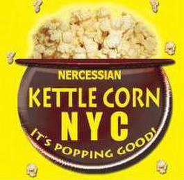 NERCESSIAN KETTLE CORN NYC IT'S POPPING GOOD! trademark