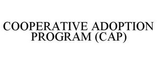 COOPERATIVE ADOPTION PROGRAM (CAP) trademark