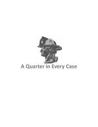 A QUARTER IN EVERY CASE 2 trademark