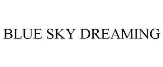 BLUE SKY DREAMING trademark