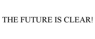 THE FUTURE IS CLEAR! trademark