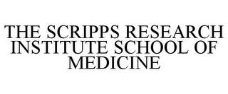 THE SCRIPPS RESEARCH INSTITUTE SCHOOL OF MEDICINE trademark