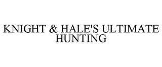 KNIGHT & HALE'S ULTIMATE HUNTING trademark