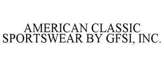 AMERICAN CLASSIC SPORTSWEAR BY GFSI, INC. trademark