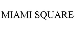 MIAMI SQUARE trademark