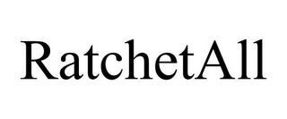 RATCHETALL trademark