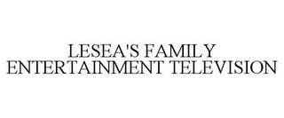 LESEA'S FAMILY ENTERTAINMENT TELEVISION trademark