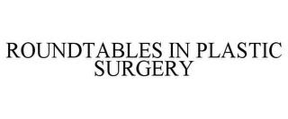 ROUNDTABLES IN PLASTIC SURGERY trademark