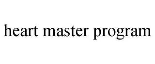 HEART MASTER PROGRAM trademark