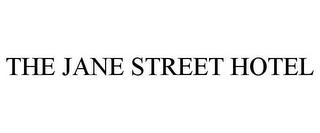 THE JANE STREET HOTEL trademark