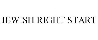 JEWISH RIGHT START trademark