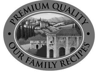 PREMIUM QUALITY OUR FAMILY RECIPES trademark