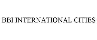 BBI INTERNATIONAL CITIES trademark