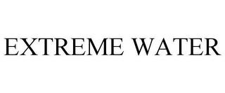 EXTREME WATER trademark