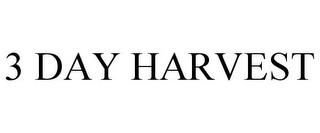 3 DAY HARVEST trademark