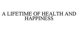 A LIFETIME OF HEALTH AND HAPPINESS trademark